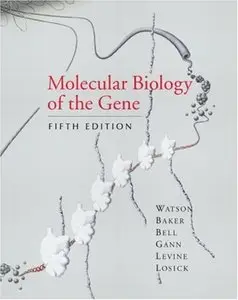 Molecular Biology of the Gene, Fifth Edition by James D Watson