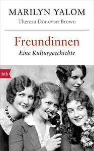 Freundinnen: Eine Kulturgeschichte