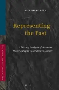 Representing the Past: A Literary Analysis of Narrative Historiography in the Book of Samuel (Supplements to Vetus Testamentum)