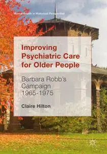 Improving Psychiatric Care for Older People: Barbara Robb’s Campaign 1965-1975