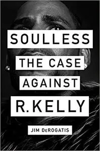 Soulless: The Case Against R. Kelly