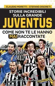 Claudio Moretti, Stefano Discreti - Storie incredibili sulla grande Juventus