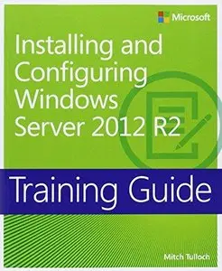 Training Guide: Installing and Configuring Windows Server 2012 R2