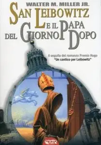Walter M. Miller Jr. - San Leibowitz e il Papa del giorno dopo