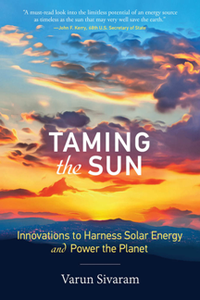 Taming the Sun : Innovations to Harness Solar Energy and Power the Planet