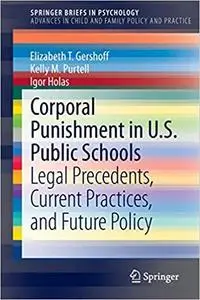 Corporal Punishment in U.S. Public Schools: Legal Precedents, Current Practices, and Future Policy (Repost)