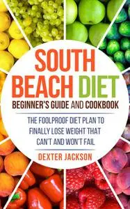 «South Beach Diet Beginner’s Guide and Cookbook» by Dexter Jackson