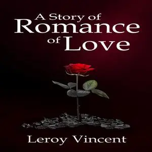 «A Story of Romance of Love» by Leroy Vincent