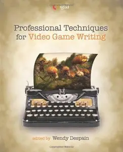Professional Techniques for Video Game Writing (repost)