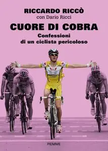 Riccardo Riccò, Dario Ricci - Cuore di cobra. Confessioni di un ciclista pericoloso