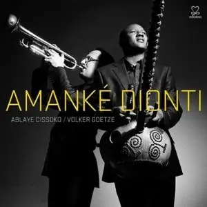 Ablaye Cissoko & Volker Goetze - Amanke Dionti (2012)