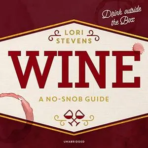 Wine: A No-Snob Guide: Drink Outside the Box [Audiobook]