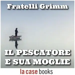 «Il pescatore e sua moglie» by Fratelli Grimm