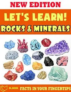 Let's Learn! Rocks & Minerals: Fact In Your Fingertips - The Encyclopedia Book For Kids About Rocks & Minerals