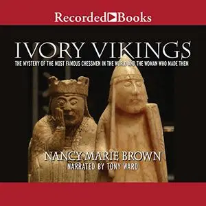 Ivory Vikings: The Mystery of the Most Famous Chessmen in the World and the Woman Who Made Them [Audiobook]