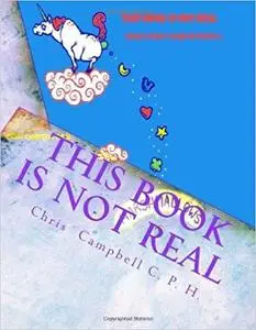This Book is Not Real: (what I didn't learn in school.)
