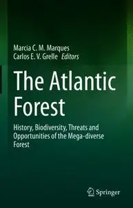 The Atlantic Forest: History, Biodiversity, Threats and Opportunities of the Mega-diverse Forest