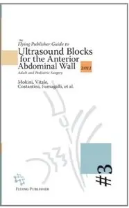 The Flying Publisher Guide to Ultrasound Blocks for the Anterior Abdominal Wall: Adult and Pediatric Surgery