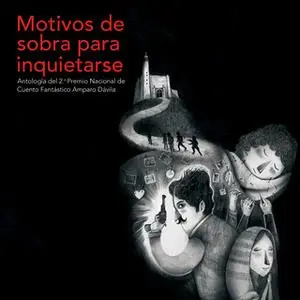 «Motivos de sobra para inquietarse» by Autores Varios,Luis Aguilar,Úrsula Fuentesberain,Julián Mitre,Luis Arce,Jaime He,