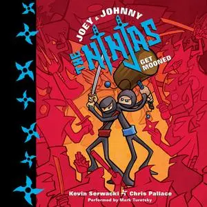 «Joey and Johnny, the Ninjas: Get Mooned» by Chris Pallace,Kevin Serwacki