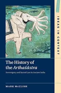 The History of the Arthaśāstra: Sovereignty and Sacred Law in Ancient India