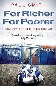 For Richer, For Poorer: Rangers: The Story Behind the Rise and Fall of a Football Institution