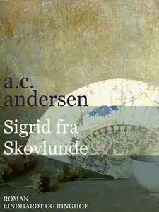 «Sigrid fra Skovlunde» by A.C. Andersen