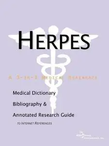 Herpes - A Medical Dictionary, Bibliography, and Annotated Research Guide to Internet References (Repost)
