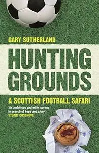 Hunting Grounds: A Scottish Football Safari