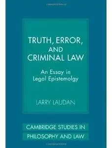 Truth, Error, and Criminal Law: An Essay in Legal Epistemology