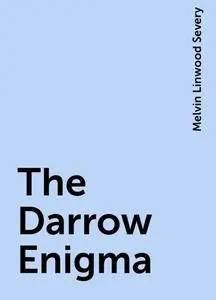 «The Darrow Enigma» by Melvin Linwood Severy