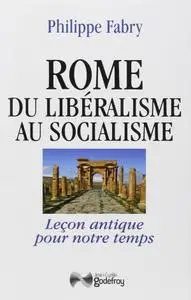 Philippe Fabry, "Rome du libéralisme au socialisme : Leçon antique pour notre temps"