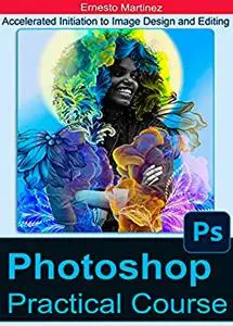 Photoshop Practical Course: Accelerated Initiation to Image Design and Editing