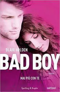 Blair Holden - Bad boy mai più con te