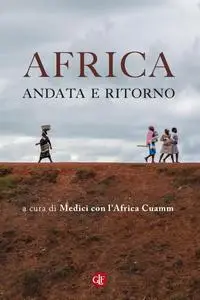 Medici con l'Africa Cuamm - Africa, andata e ritorno
