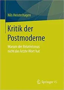 Kritik der Postmoderne: Warum der Relativismus nicht das letzte Wort hat