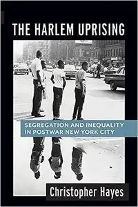 The Harlem Uprising: Segregation and Inequality in Postwar New York City