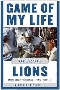 Game of My Life Detroit Lions: Memorable Stories of Lions Football