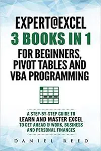 Expert @ Excel: 3 BOOKS IN 1: For beginners, Pivot Tables and VBA Programming