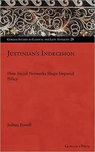 Justinian's Indecision: How Social Networks Shaped Imperial Policy