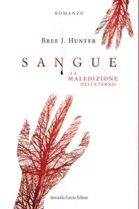 Bree J. Hunter - Sangue. La maledizione dell'eterno