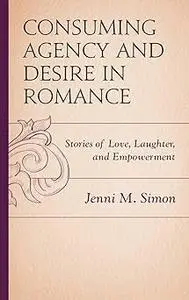 Consuming Agency and Desire in Romance: Stories of Love, Laughter, and Empowerment