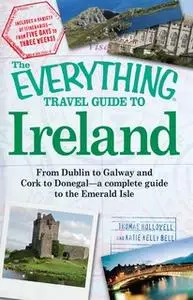 «The Everything Travel Guide to Ireland: From Dublin to Galway and Cork to Donegal – a complete guide to the Emerald Isl
