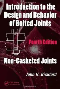 Introduction to the Design and Behavior of Bolted Joints, Fourth Edition: Non-Gasketed Joints (Mechanical Engineering)