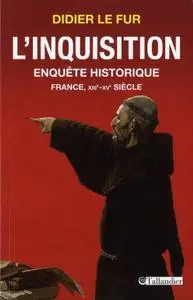 Didier Le Fur, "L'Inquisition: Enquête historique France XIIIe - XVe siècle"