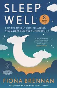Sleep Well: 8 Habits to Help You Fall Asleep, Stay Asleep and Wake Up Refreshed