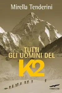 Mirella Tenderini - Tutti gli uomini del K2