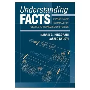 Understanding FACTS: Concepts and Technology of Flexible AC Transmission Systems