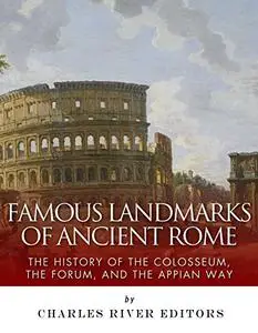 Famous Landmarks of Ancient Rome: The History of the Colosseum, the Forum, and the Appian Way