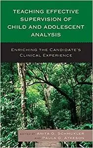 Teaching Effective Supervision of Child and Adolescent Analysis: Enriching the Candidate’s Clinical Experience